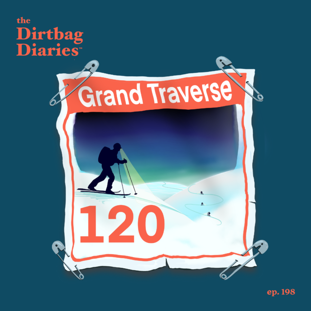 Dirtbag Diaries outdoor podcast ski skimo Grand Traverse