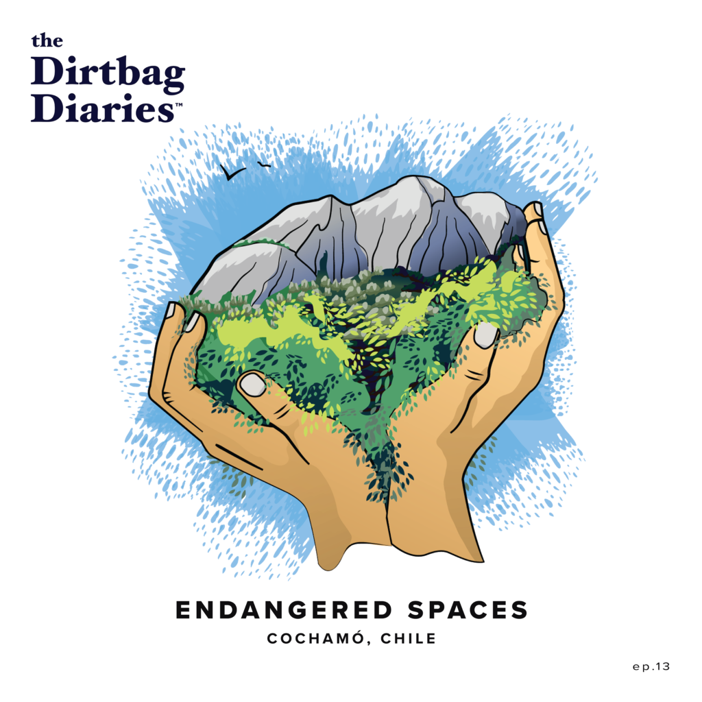 Endangered Spaces: Cochamó, Chile - The Dirtbag Diaries : The Dirtbag ...